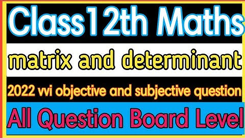 class 12 math vvi subjective question 2022 ||matrices and determinants class 12 vvi question 2022