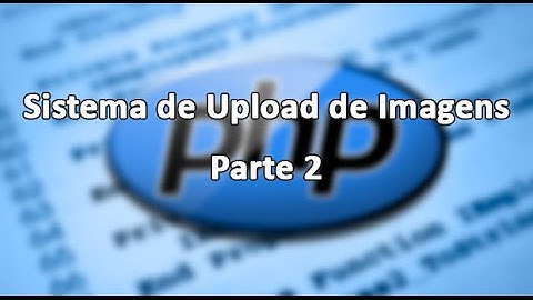 Criando Sistema de Upload de Imagens/Fotos com PhP - Parte 2 - Refeito