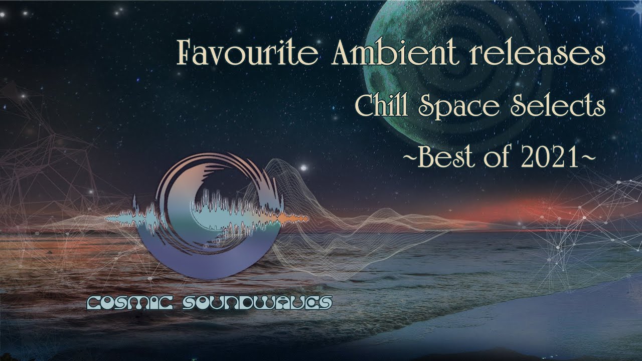 🧘Cosmic Soundwaves Favourite Ambient Tracks For 2021☯🕉