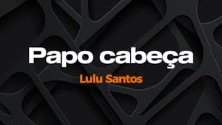 Papo Cabeça - Lulu Santos - Karaokê