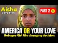 Refugee Girl Aisha Refused America for Love — Was It Worth It? | True love Story (Part 2) #lovestory