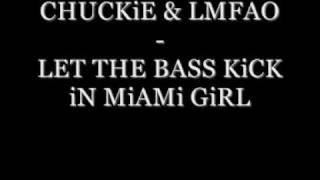 CHUCKiE & LMFAO - LET THE BASS KiCK iN MiAMi GiRL