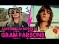 A MISTERIOSA MORTE DE GRAM PARSONS