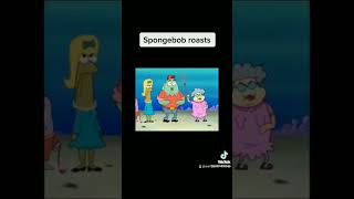 Spongebob roasts (2)*