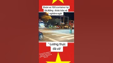 Đoàn xe 100 container tại Đà Nẵng : được bảo vệ nghiêm ngặt, 