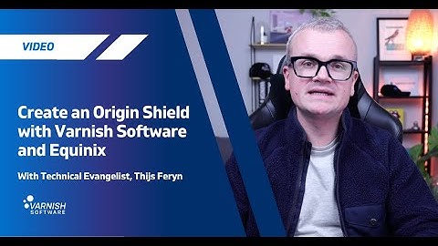 Create an Origin Shield with Varnish Software on Equinix Cloud Solutions