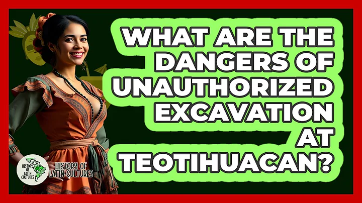 What Are The Dangers Of Unauthorized Excavation At Teotihuacan? - History Of Latin Cultures