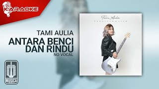 Tami Aulia - Antara Benci Dan Rindu (Karaoke Video) | No Vocal