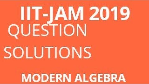 IIT-JAM 2019 MODERN ALGEBRA QUESTION SOLUTION