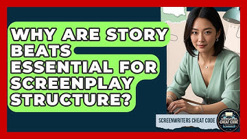 Why Are Story Beats Essential For Screenplay Structure? - Screenwriter