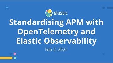 Standardising APM with OpenTelemetry and Elastic Observability