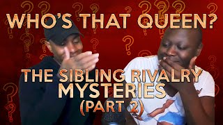 Who's That Queen? The Sibling Rivalry Mysteries, Part 2