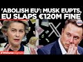 MUSK VS EU Elon Musk Calls For EU Abolition After 120M Penalty Times Now World