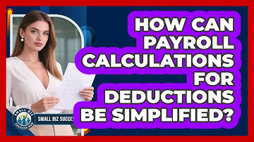 How Can Payroll Calculations For Deductions Be Simplified? - Small Biz Success Hub