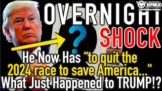 Overnight Shock Wave! He Needs “To Quit The 2024 Race To Save America” What Just Happened To Trump!?