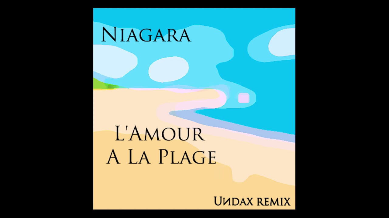 Paroles L Amour à La Plage Niagara Niagara - L'Amour A La Plage (Undax Remix) - YouTube