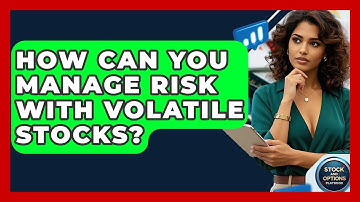 How Can You Manage Risk With Volatile Stocks? - Stock and Options Playbook