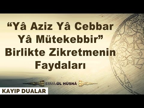 “Yâ Aziz Yâ Cebbar Yâ Mütekebbir” Birlikte Zikretmenin Faydaları | Kayıp Dualar