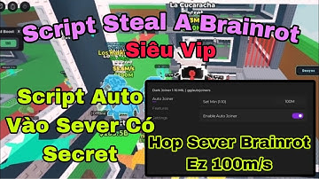 Hack Steal A Brainrot Mới Nhất | Script Auto Vào Sever Siêu Nhanh 100% Có Secret Cực Vip + No key