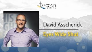 David Asscherick- Eyes Wide Shut   @SecondComingorg