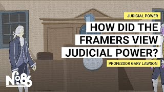 How Did the Framers View Judicial Power? [No. 86]