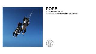 Video thumbnail of "Pope - "Talk Me Out of It""