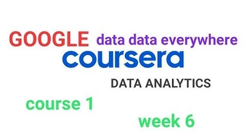 Foundations : Data, Data, Everywhere Week 6 all answers [Coursera] #coursera #dataanalytics #google