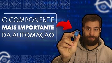 O COMPONENTE MAIS IMPORTANTE DA AUTOMAÇÃO | ARDUINO E ESP32