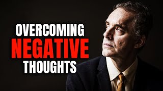 Jordan Peterson; Overcoming Negative Thoughts | Inspirational Talk&quot;