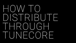 How To Distribute Your Music Using TuneCore (Tutorial)