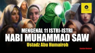 Mengenal 11 Istri-Istri Nabi Muhammad SAW - Ustadz Abu Humairoh