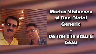 Marius Visinescu si Dan Ciotoi Generic- De trei zile stau si beau (NOU)