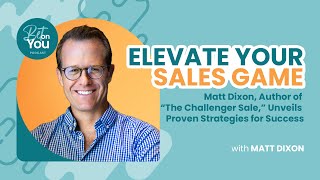 Elevate Your Sales Game: Proven Strategies for Success: Matt Dixon | Bet on You