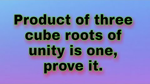 Product of three cube roots of unity is one