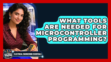 What Tools Are Needed for Microcontroller Programming? | Electrical Engineering Essentials News