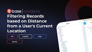 8base Academy - Filtering Records based on Distance from a User's Current Location