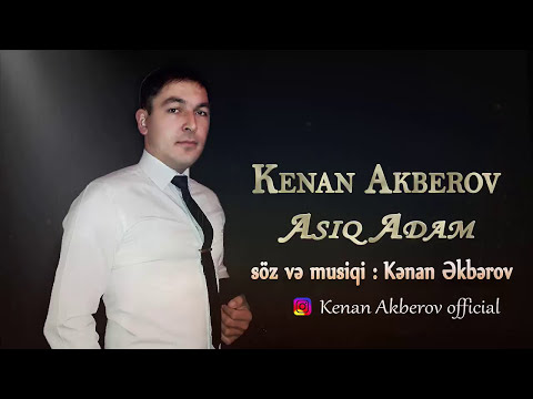 Kenan Akberov - Asiq Adam 2018 ( Yeni Ekskluzive)