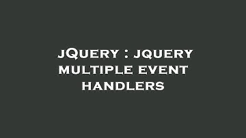 jQuery : jquery multiple event handlers