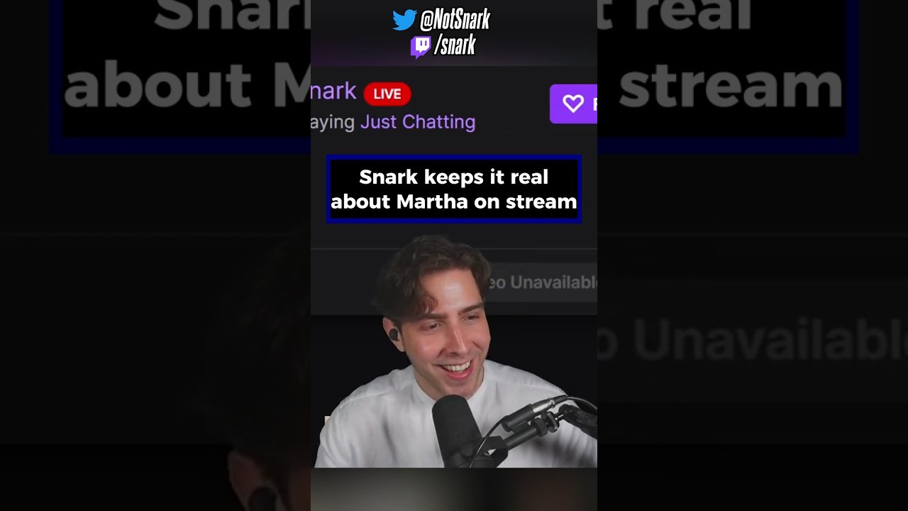 Snark keeps it real about Martha on stream