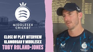 CLOSE OF PLAY INTERVIEW | TOBY ROLAND-JONES