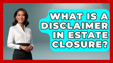 What Is A Disclaimer In Estate Closure? - Wealth and Estate Planners