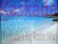 Kaskade - Everything (Kaskade's Big Room Mix)