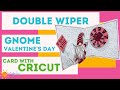 Cricut Gnome Valentine | Double Wiper | Rotating Target | Spinning Target