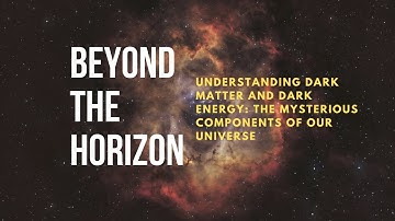 The Invisible Forces Shaping Our Universe: Exploring Dark Matter and Dark Energy