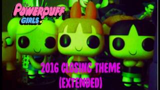 The Powerpuff Girls 2016 Closing Theme (EXTENDED)