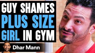 Guy SHAMES PLUS SIZE GIRL In Gym, He Lives To Regret It | Dhar Mann