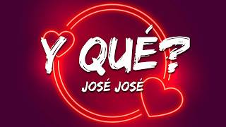 José José - ¿Y Qué? (Letra / Lyrics)