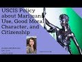 New USCIS Policy Regarding Good Moral Character requirement & Marijuana (even in legal states) Use