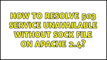 How to resolve 503 Service Unavailable without sock file on apache 2.4?