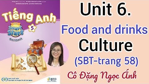 Giải SBT Tiếng Anh lớp 5 i-learn smart start | Unit 6. Food and drinks | Culture |Trang 58 | Cô Ánh